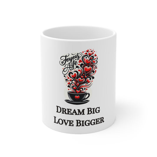 Dream Big, Love Bigger - Inspirational 11oz Ceramic Coffee Mug, Joyous Life Journals