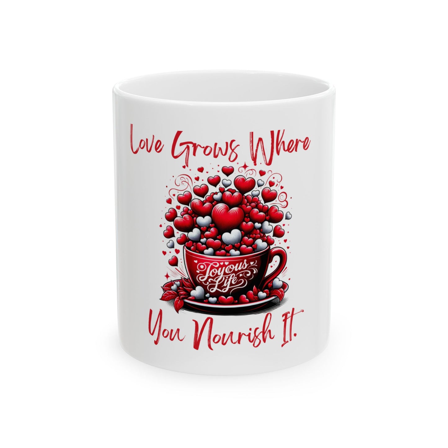 Love Grows Where You Nourish It – Ceramic Coffee Mug