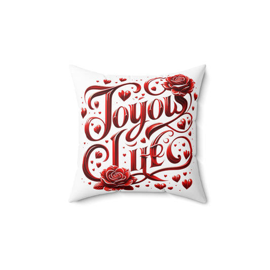 Joyous Life Love and Roses Spun Polyester Square Pillow